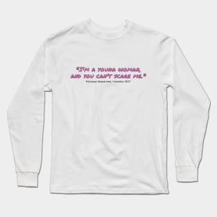 I'm a Young Woman and You Can't Scare Me Long Sleeve T-Shirt